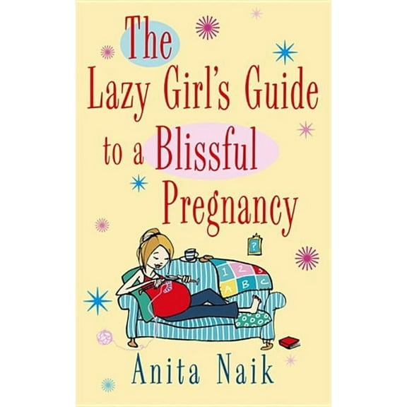 Lazy Girl's Guide The Lazy Girl's Guide To A Blissful Pregnancy, (Paperback)