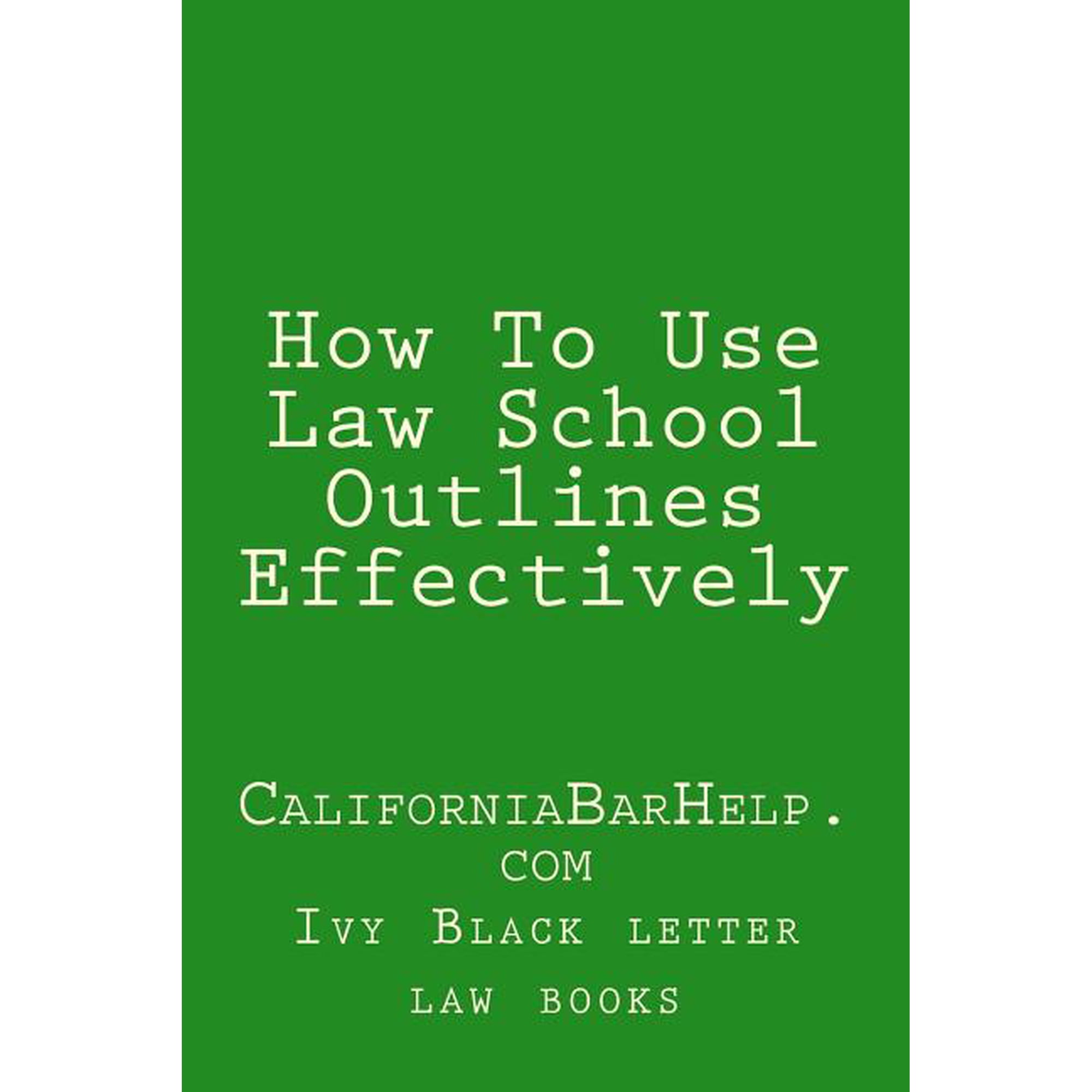 How to Use Law School Outlines Effectively: Californiabarhelp.com