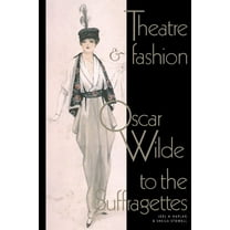 Theatre and Fashion: Oscar Wilde to the Suffragettes, (Paperback)