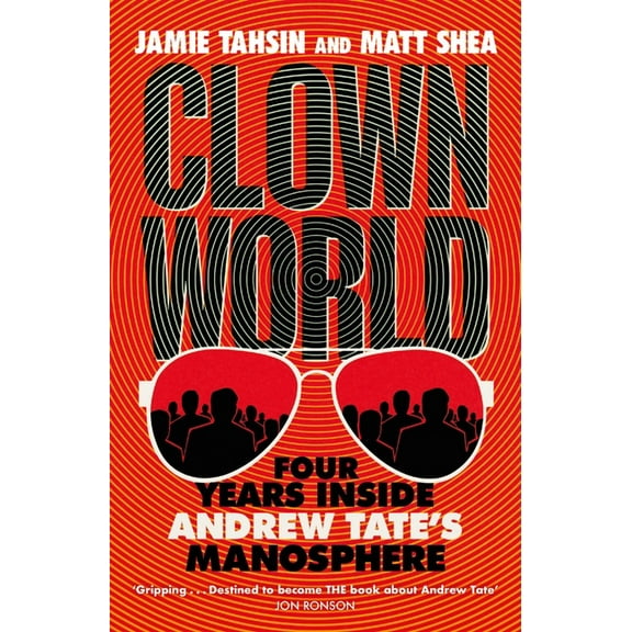 Clown World: Four Years Inside Andrew Tate's Manosphere, (Paperback)