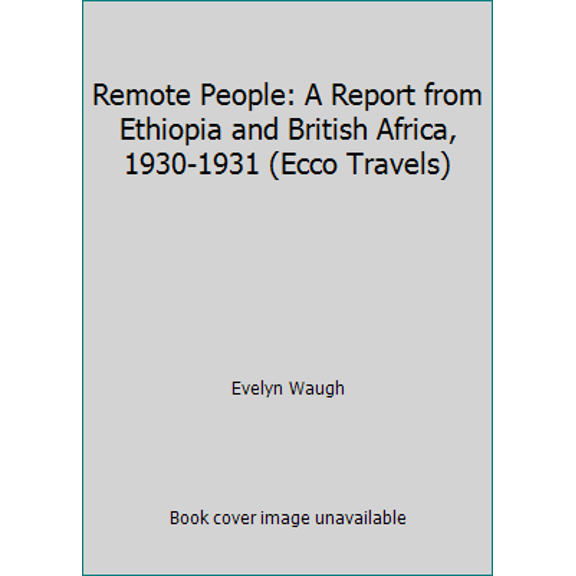 Pre-Owned Remote People: A Report from Ethiopia and British Africa, 1930-1931 (Ecco Travels) (Paperback) 0880012560 9780880012560