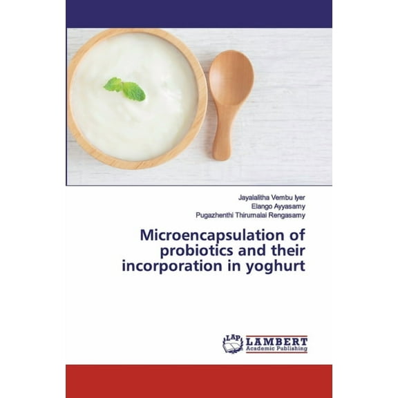 Microencapsulation of probiotics and their incorporation in yoghurt (Paperback)