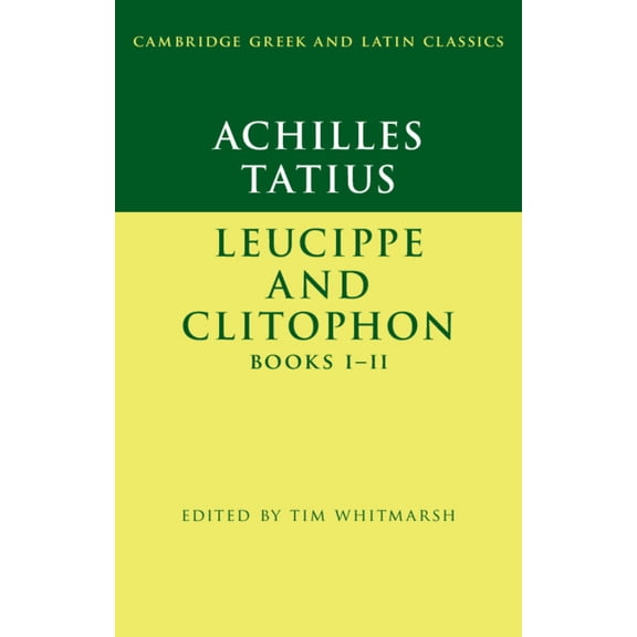 Cambridge Greek and Latin Classics Achilles Tatius: Leucippe and Clitophon Books I-II, (Paperback)