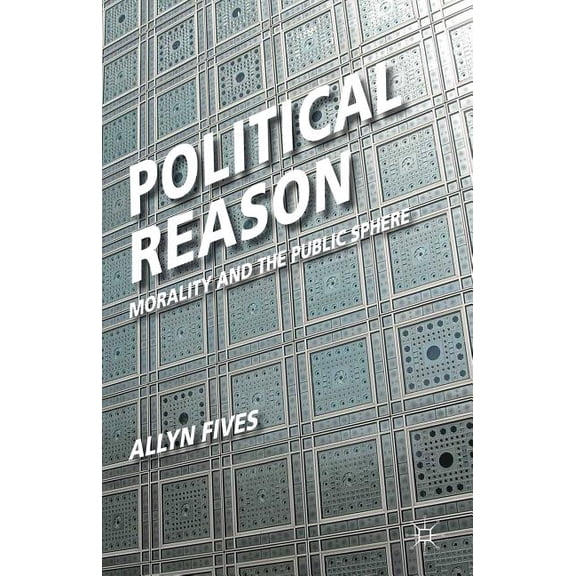 Political Reason: Morality and the Public Sphere, (Hardcover)