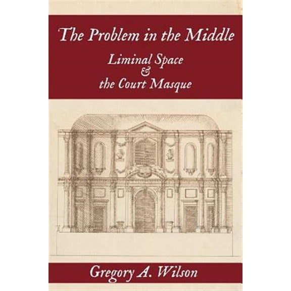 Pre-Owned Problem in the Middle:: Liminal Space and the Court Masque (Paperback)