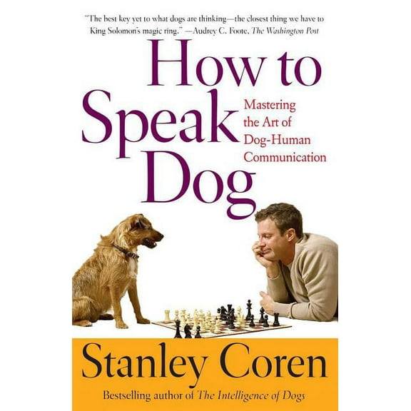 How to Speak Dog: Mastering the Art of Dog-Human Communication, (Paperback)