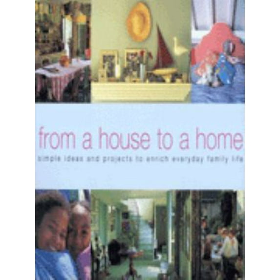 Pre-Owned From A House to A Home: Great Ideas for Decorating the Home, Feeding the Family and Making the Most of Time-Off (Hardcover) 1855858002 9781855858008
