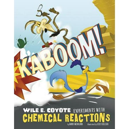Kaboom! : Wile E. Coyote Experiments with Chemical (Best Chemical Reaction Experiments)