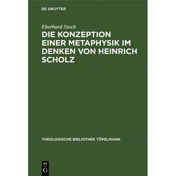 Theologische Bibliothek Töpelmann: Die Konzeption Einer Metaphysik Im Denken Von Heinrich Scholz (Hardcover)