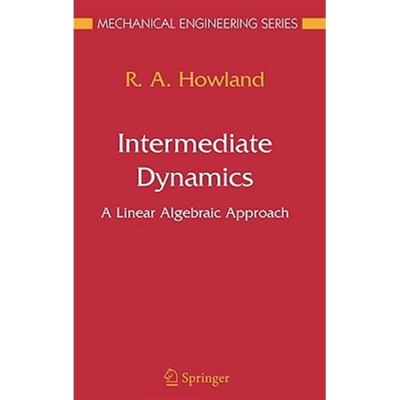 Pre-Owned Mechanical Engineering Intermediate Dynamics: A Linear Algebraic Approach, (Hardcover)