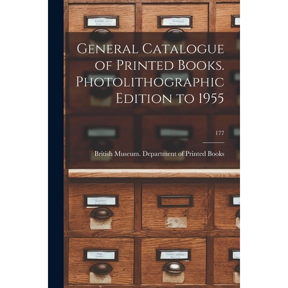 General Catalogue of Printed Books. Photolithographic Edition to 1955; 177, (Paperback)