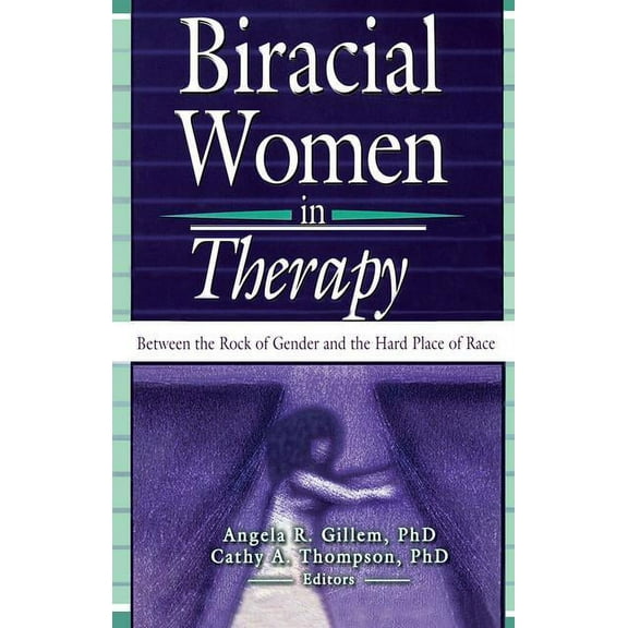 Biracial Women in Therapy: Between the Rock of Gender and the Hard Place of Race, (Paperback)