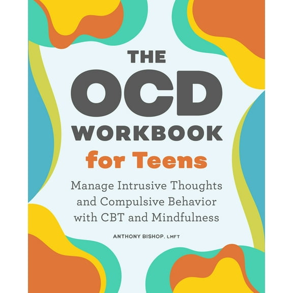 The Ocd Workbook for Teens: Manage Intrusive Thoughts and Compulsive Behavior with CBT and Mindfulness, (Paperback)
