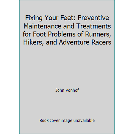 Pre-Owned Fixing Your Feet: Preventive Maintenance and Treatments for Foot Problems of Runners, Hikers, and Adventure Racers (Paperback) 1579210260 9781579210267