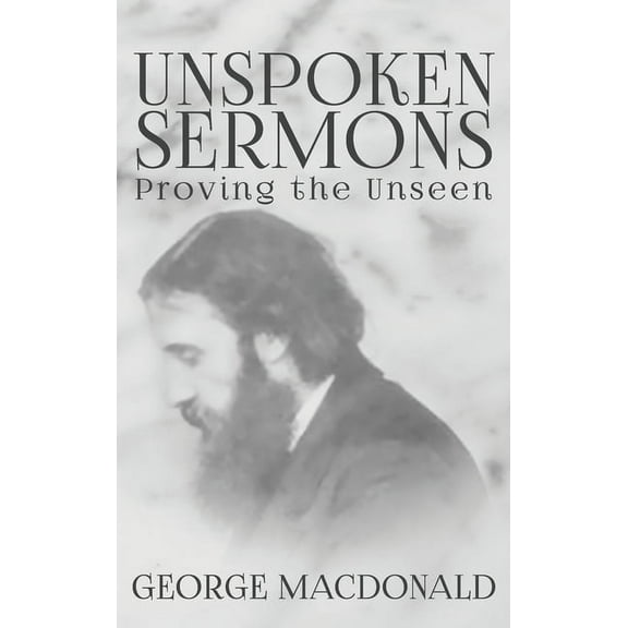 Unspoken Sermons: Proving the Unseen, (Hardcover)