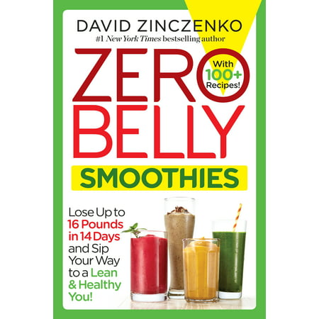 Zero Belly Smoothies : Lose up to 16 Pounds in 14 Days and Sip Your Way to A Lean & Healthy (Best Way To Lose 100 Pounds)