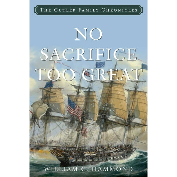 Cutler Family Chronicles No Sacrifice Too Great, (Paperback)