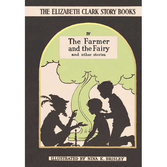 Elizabeth Clark Story Books The Farmer and the Fairy: The Elizabeth Clark Story Books, Book 4, (Hardcover)