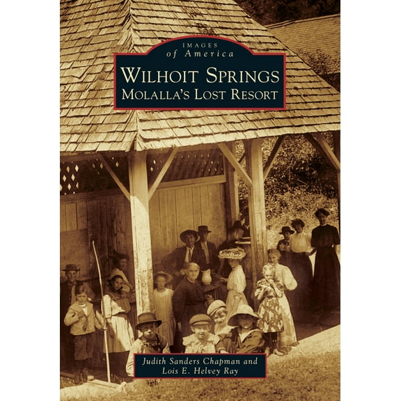Images of America Wilhoit Springs: Molalla's Lost Resort, (Paperback)