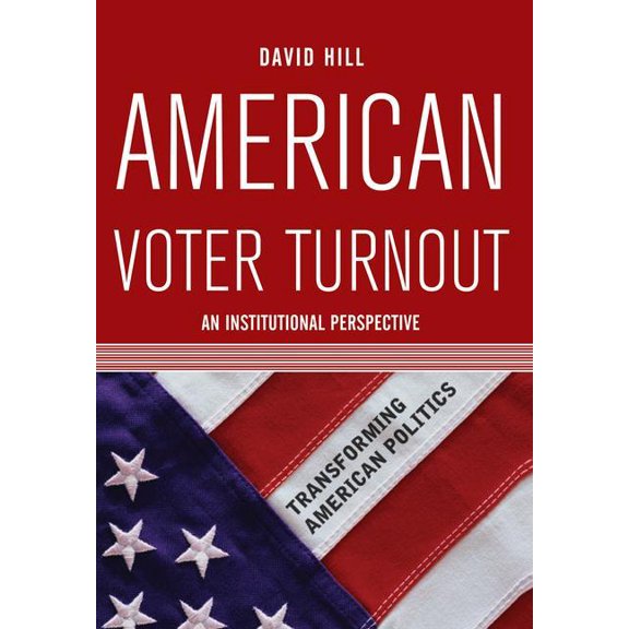 American Voter Turnout: An Institutional Perspective, (Paperback)