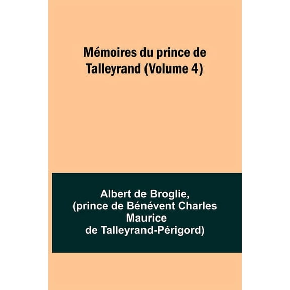 Mémoires du prince de Talleyrand (Volume 4), (Paperback)