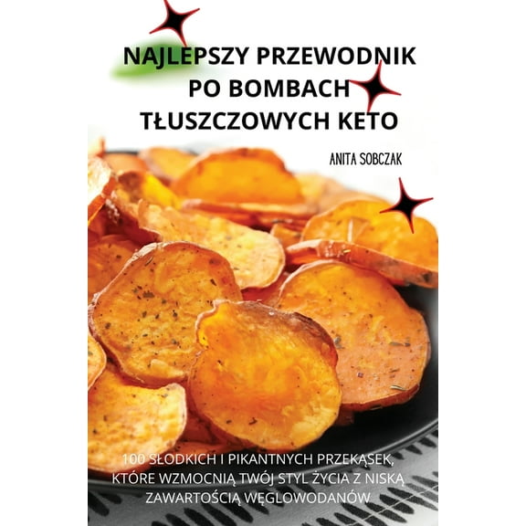 Najlepszy Przewodnik Po Bombach Tluszczowych Keto, (Paperback)