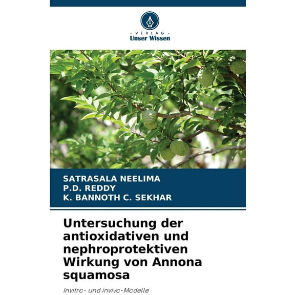 Untersuchung der antioxidativen und nephroprotektiven Wirkung von Annona squamosa, (Paperback)