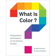 ARIELLE ECKSTUT; JOANN ECKSTUT What Is Color? : 50 Questions and Answers on the Science of Color (Hardcover)