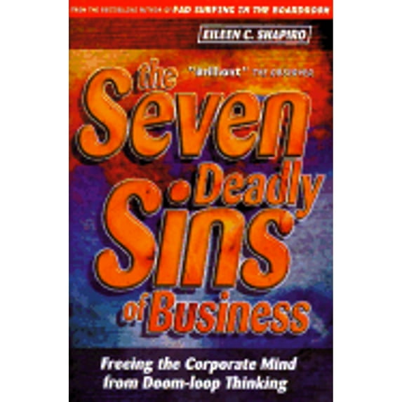 The Seven Deadly Sins of Business: Freeing the Corporate Mind from Doom-Loop Thinking (Hardcover) by Eileen C Shapiro