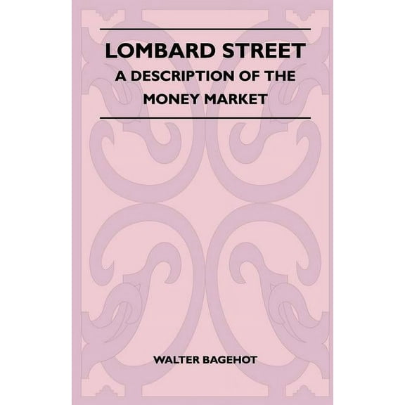 Lombard Street - A Description Of The Money Market