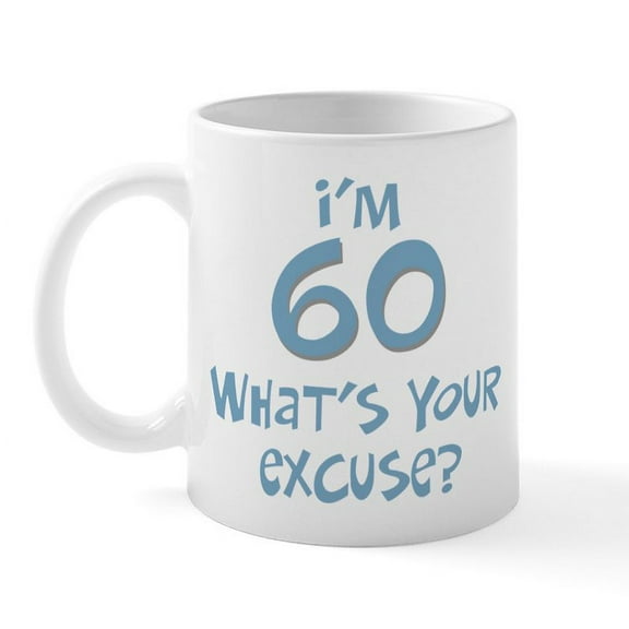 CafePress - 60Th Birthday Excuse Mug - 11 oz Ceramic Mug - Novelty Coffee Tea Cup