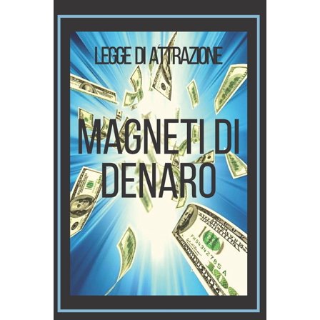 Magneti Di Denaro Legge Di Attrazione: Il potere della legge di attrazione di renderti ricco (Paperback)