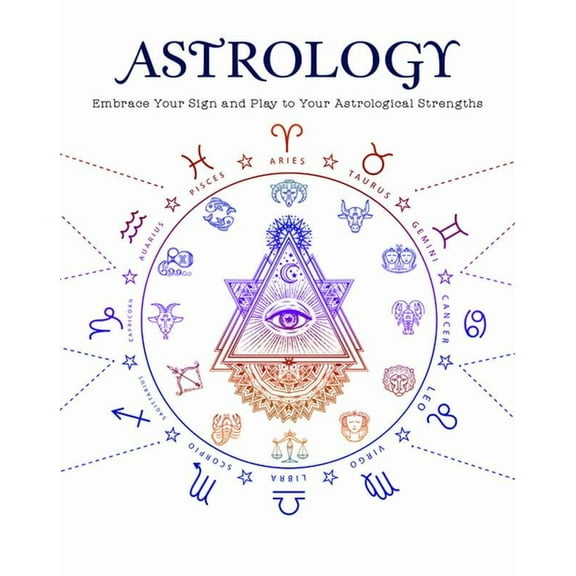 Astrology: Embrace Your Sign and Play Your Astrological Strengths (Paperback)