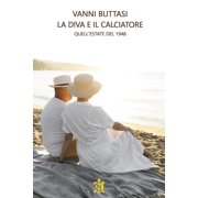 Vanni Buttasi La diva e il calciatore. Quell'estate del 1948 (Paperback)