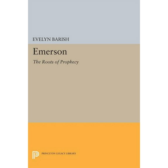 Princeton Legacy Library Emerson: The Roots of Prophecy, Book 1034, (Paperback)