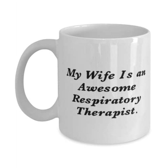 Love Wife Gifts, My Wife Is an Awesome Respiratory Therapist, Useful 11oz Mug For From Husband