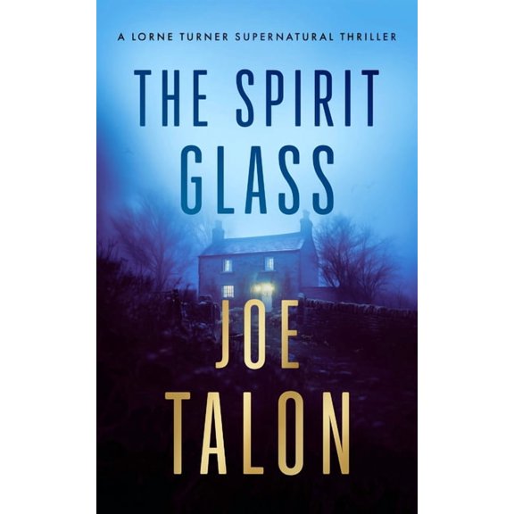 Lorne Turner Supernatural Thrillers The Spirit Glass: A Supernatural Mystery Where the Ghosts of the Past Become the Demons of the Future, Book 7, (Paperback)