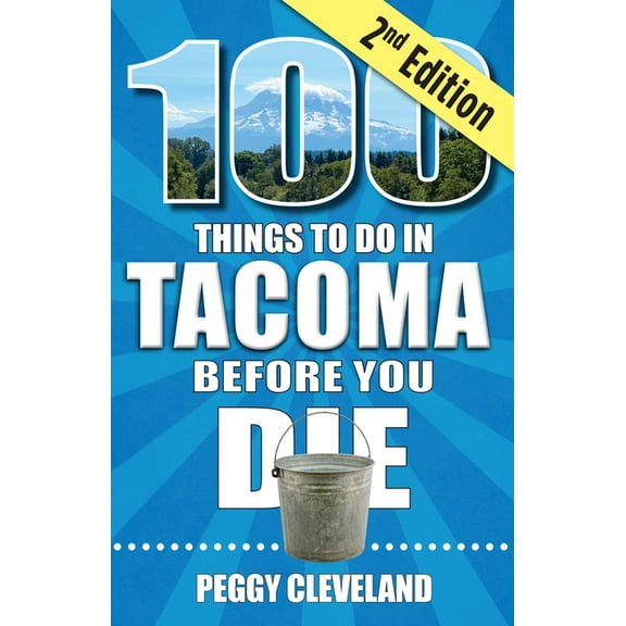100 Things to Do in Tacoma Before You Die, 2nd Edition, (Paperback)
