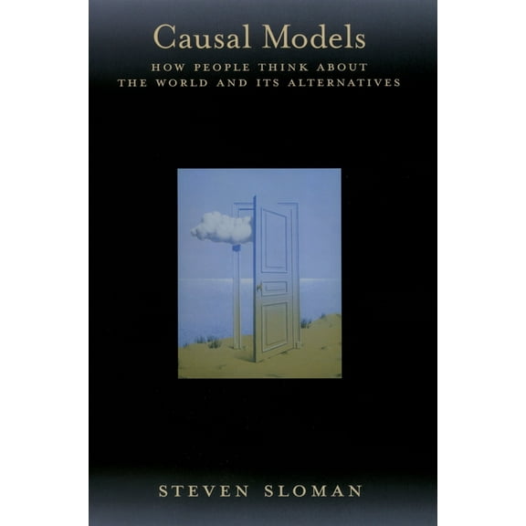 Causal Models: How People Think about the World and Its Alternatives, (Hardcover)