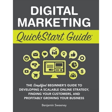 Digital Marketing QuickStart Guide: The Simplified Beginner s Guide to Developing a Scalable Online Strategy Finding Yo (Hardcover)
