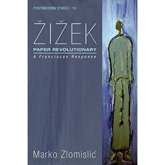 Zizek: Paper Revolutionary: A Franciscan Response (Postmodern Ethics)