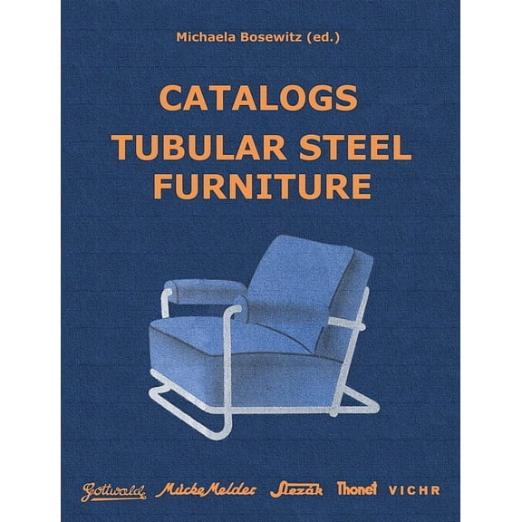 Catalogs Tubular Steel Furniture: Gottwald, Mücke-Melder, Slezák, Thonet-Mundus, Vichr & Co., (Paperback)