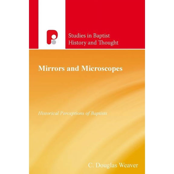 Mirrors and Microscopes: Historical Perceptions of Baptists, (Paperback)
