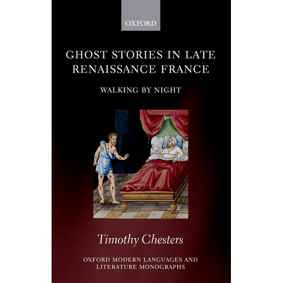 Oxford Modern Languages & Literature Mon Ghost Stories in Late Renaissance France: Walking by Night, (Hardcover)