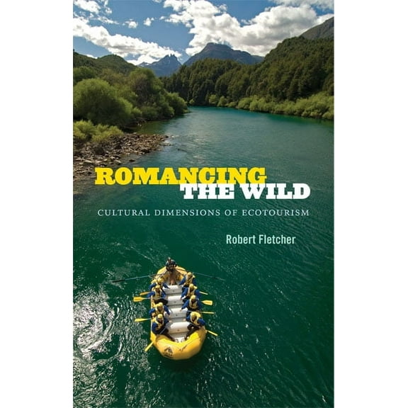 New Ecologies for the Twenty-First Century: Romancing the Wild : Cultural Dimensions of Ecotourism (Hardcover)