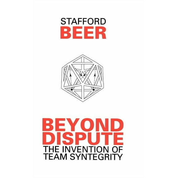 Managerial Cybernetics of Organization Beyond Dispute: The Invention of Team Syntegrity, (Hardcover)