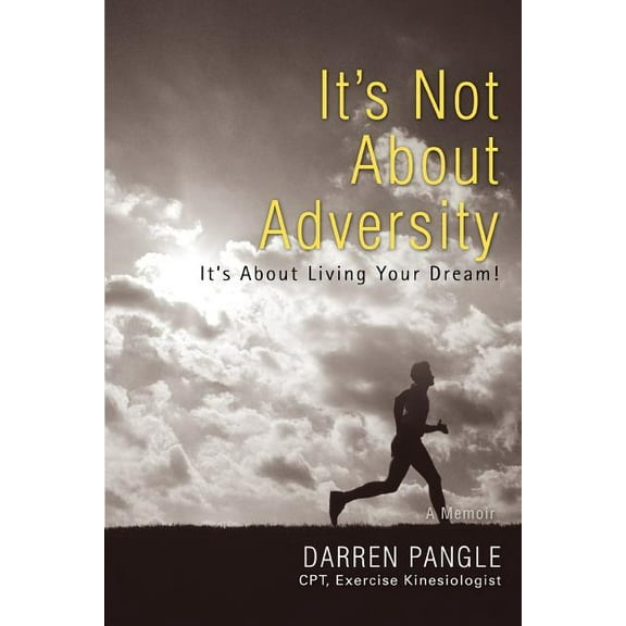It's Not About Adversity: It's About Living Your Dream!, (Paperback)