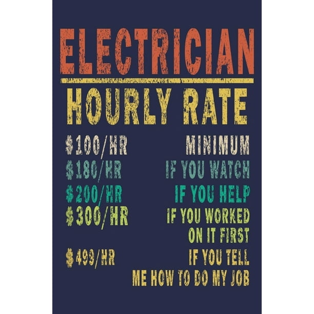 Electrician Hourly Rate 100/HR Minimum,180/HR if You Watch,200/HR if