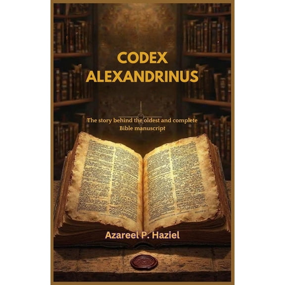 Codex Alexandrinus: The story behind the oldest and complete Bible manuscript, (Paperback)