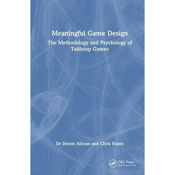 Meaningful Game Design: The Methodology and Psychology of Tabletop Games, (Hardcover)